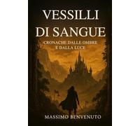 VESSILLI DI SANGUE: Cronache dalle ombre e dalla luce
