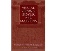 Vestal Virgins, Sibyls, and Matrons: Women in Roman Religion