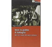 Vesti la giubba di battaglia. Miti, riti e simboli della guerra partigiana