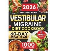 Vestibular Migraine Diet Cookbook: A Comprehensive Guide to Natural Relief from Dizziness, Headaches, and Vertigo with 1000 Days of Simple and Comforting Recipes and a 60-Day Meal Plan
