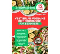 VESTIBULAR MIGRAINE DIET COOKBOOK FOR BEGINNERS: A simple guide to reclaim your activities within a seconds, practice 150+ recipes today and get good ... and avoid, Christmas bonus to boost novice