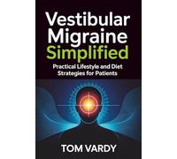 Vestibular Migraine Simplified: Practical Lifestyle and Diet Strategies for Patients