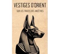 Vestiges d’Orient: Sur les Traces des Ancêtres