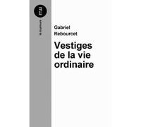 Vestiges de la vie ordinaire - Gabriel Rebourcet - Du Murmure - broché - Poésie
