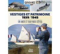 Vestiges et patrimoine 1939-1945 En mer et sur nos côtes Collectif (Auteur)