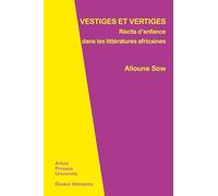 Vestiges Et Vertiges - Récits D'enfance Dans Les Littératures Africaines