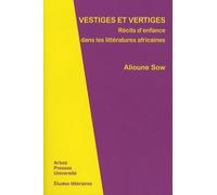 Vestiges Et Vertiges - Récits D'enfance Dans Les Littératures Africaines