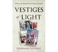 Vestiges of Light: A Memoir of Abandonment, Resilience, and Hope