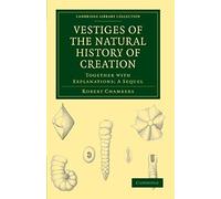 Vestiges Of The Natural History Of Creation