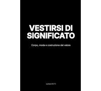 Vestirsi di significato: Corpo, moda e costruzione del valore