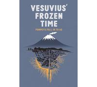 Vesuvius’ Frozen Time: Pompeii’s Fall in 79 AD