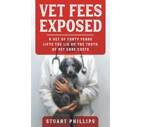 Vet Fees Exposed: A Vet of Forty Years Lifts the Lid on the Truth