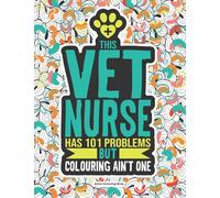 Vet Nurse Adult Colouring Book: A Funny & Snarky Veterinary Nursing Gift For Women, Men And Students.