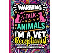 Vet Receptionist Coloring Book: A Funny and Relaxing Veterinary Receptionist Gift for Stress Relief and Appreciation