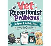 Vet Receptionist Problems Coloring & Activity Book: Bold and Easy Animal Clinic Humor for Front Desk Heros with Funny Veterinary Office Jokes and Cute Pets