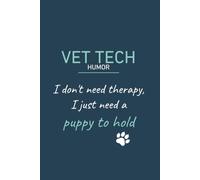 Vet Tech Humor: I don't need therapy, I just need a puppy to hold: Funny Veterinary Technician Notebook, Sarcastic Journal for Vet Tech Appreciation, ... Clinic Staff, Lined Work Diary for Vet Nurses