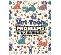 Vet Tech Problems: Funny Vet & Vet Tech Quotes to Color, Laugh, and Survive Another Shift