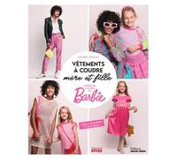 Vêtements à coudre mère et fille Inspirés de l'univers de Barbie - Annabel Benilan - Marie Claire - broché - Guide