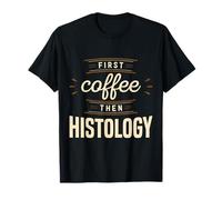 Vêtements de Technicien histologiste d'abord café Puis histologiste T-Shirt