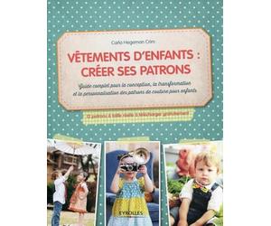 Vêtements d'enfants : créer ses patrons, Guide complet pour la conception, la transformation et la personnalisation des patrons de couture pour ... patrons à taille réelle à télécharger inclus)
