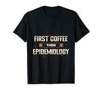 Vêtements d'épidémiologie First Coffee Then T-Shirt
