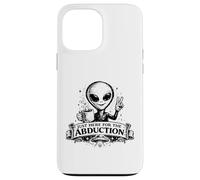 Vêtements Funny Alien Just Here for The Abduction Coque pour iPhone 13 Pro Max