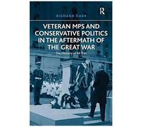Veteran Mps And Conservative Politics In The Aftermath Of The Great War