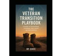 Veteran Transition Playbook: Healing, Purpose, and Career Paths Beyond the Uniform
