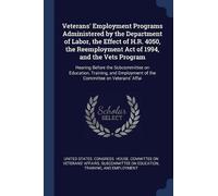 Veterans' Employment Programs Administered By The Department Of Labor, The Effect Of H.R. 4050, The Reemployment Act Of 1994, And The Vets Program: He