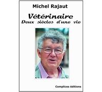 Vétérinaire Deux siècles d'une vie - Michel Rajaut - Complices - broché - Guide