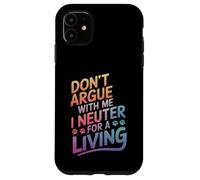 Vétérinaire, ne discutez Pas avec Moi, Je suis castré pour Gagner ma Vie Coque pour iPhone 11