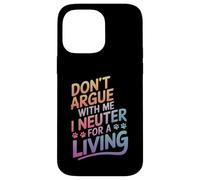 Vétérinaire, ne discutez Pas avec Moi, Je suis castré pour Gagner ma Vie Coque pour iPhone 14 Pro Max