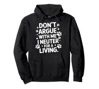 Vétérinaire, ne discutez Pas avec Moi, Je suis castré pour Gagner ma Vie Sweat à Capuche