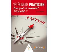 VETERINAIRE PRATICIEN. POURQUOI ET COMMENT EVOLUER ? (0000)