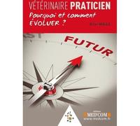 Veterinaire praticien. pourquoi et comment evoluer ? Dissonances entre la volonté et les actes d'une profession - Loïc Nouaille - Med'com - broché - Essai
