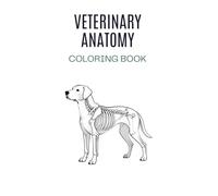 Veterinary Anatomy Coloring Book: A Practical Study Tool for Vet Students, Vet Techs, and Animal Science Learners