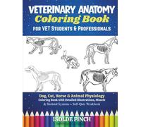 Veterinary Anatomy Coloring Book for Vet Students & Professionals: Dog, Cat, Horse & Animal Physiology Coloring Book with Detailed Illustrations, Muscle & Skeletal Systems + Self-Quiz Workbook