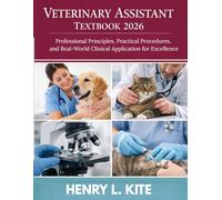 VETERINARY ASSISTANT TEXTBOOK 2026: Professional Principles, Practical Procedures, and Real-World Clinical Application for Excellence
