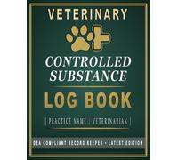 Veterinary Controlled Substance Log Book: Professional Drug Inventory, Dispensing, Administration, Waste, Reconciliation and Audit Record System for Veterinary Clinics