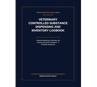 Veterinary Controlled Substance Log Book: The Complete Clinic Recordkeeping Ledger for Narcotic Inventory Tracking, Drug Administration, and Audit Compliance