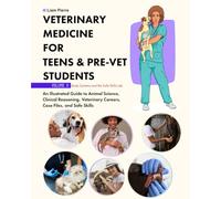 Veterinary Medicine for Teens and Pre-Vet Students Made Easy: Case by Case: Body Systems and the Safe Skills Lab: An Illustrated Guide to Animal ... Careers, Case Files, and Safe Skills