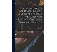 Veterinary Notes For Horse Owners. A Manual Of Horse Medicine And Surgery, Written In Popular Language