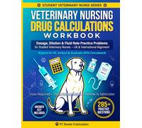 Veterinary Nursing Drug Calculations Workbook: Dosage, Dilution & Fluid Rate Practice Problems for Student Veterinary Nurses on the RVN Track - Aligned to UK, Ireland & Australia Coursework