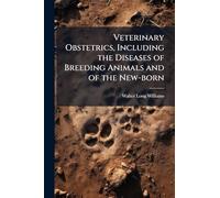 Veterinary Obstetrics, Including the Diseases of Breeding Animals and of the New-born