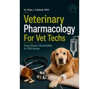 VETERINARY PHARMACOLOGY FOR VET TECHS: Drug Classes, Clinical Safety & VTNE Review