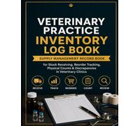 Veterinary Practice Inventory Log Book: Supply Management Record Book for Stock Receiving Reorder Tracking Physical Counts Discrepancies in Veterinary Clinics