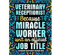 Veterinary Receptionist Coloring Book: A Relatable & Funny Appreciation Gift for Vet Receptionists Women & Men with Relaxing Designs
