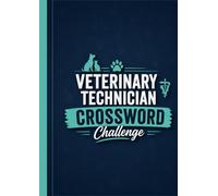 Veterinary Technician Crossword Challenge: 100 Engaging Crossword Puzzles to Strengthen Veterinary Knowledge, Expand Clinical Vocabulary, and Celebrate Your Passion for Animal Care