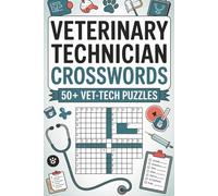 Veterinary Technician Crosswords 50+ Vet-Tech Puzzles: Improve medical term recall • Stress-relieving brain breaks • Study and clinic vocabulary challenges