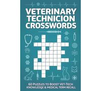 Veterinary Technician Crosswords 60 Puzzles to Boost Vet-Tech Knowledge & Medical Term Recall: Large-print crosswords covering anatomy, procedures, instruments, terminology, and clinical concepts